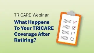 What Happens to Your TRICARE Coverage After Retiring Webinar