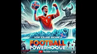 The Secrets Behind Iceland's Football Success