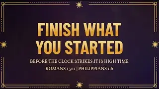 Fire From The Porch: Finish What You started