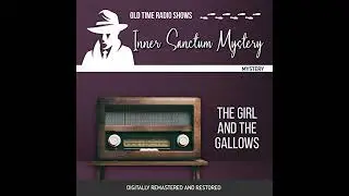 Inner Sanctum Mystery: The Girl and the Gallows by Himan Brown | Full Audiobook