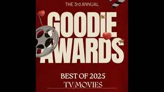 The 3rd Annual GOODIE AWARDS/Best TV & Movies of 2025