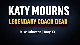 Mike Johnston Katy TX Death & Obituary | Katy High School Mourns Legendary Football Coach