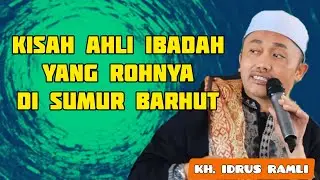 KISAH AHLI IBADAH ROHNYA DITEMPATKAN DI SUMUR BARHUT | KH. Idrus Ramli
