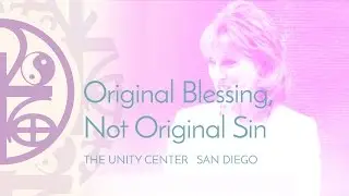 Original Blessing, Not Original Sin (Spiritual Lesson)