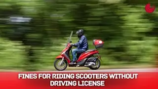 FINES FOR RIDING SCOOTERS WITHOUT DRIVING LICENSE