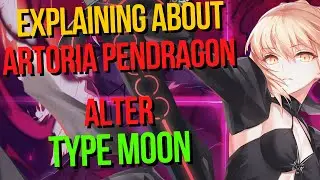 Explaining About Artoria Pendragon Alter ? - Type Moon (Nasuverse) Fate Series