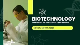 BIOTECHNOLOGY | Transgenic Bacteria, Plants & Animals MCQ'S for MDCAT| HEC-USAT| NEET|  DPT|