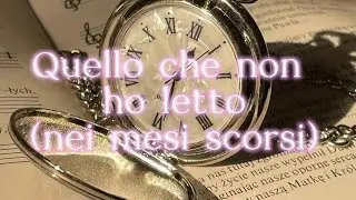 Quello che non ho letto (nei mesi scorsi)