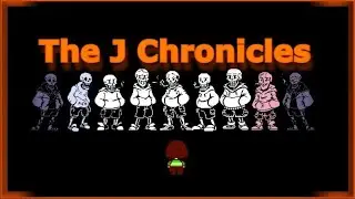 The J Chronicles (EVERY UNDERSWAP PAPYRUS FANGAME BEATEN)