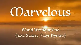Marvelous - World Without End | Ethereal Worship Song feat. Stacey Plays Hymns (Lyric Video)