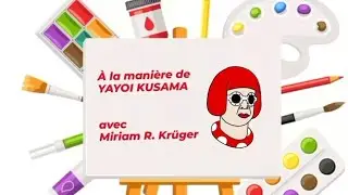 &Agrave; la mani&egrave;re de YAYOI KUSAMA/ atelier avec Miriam R. Kr&uuml;ger