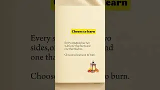 Choose to learn,not burn. #quotes #motivation #learn #choose #situation #lifelessons