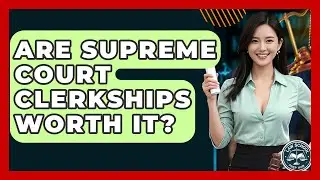 Are Supreme Court Clerkships Worth It? - Law School Prep Hub