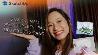 2699K/1 NĂM  SKETCHUP TRÊN IPAD LIỆU CÓ XỨNG ĐÁNG?