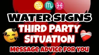 Water Signs 🌊 Cancer♋ Scorpio♏ Pisces♓ Third Party Situation 
