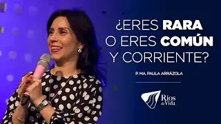 Pastora Ma. Paula Arrázola -  ¿Eres Rara o Común y corriente?