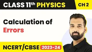 Class 11 Physics Chapter 2 | Calculation of Errors - Units and Measurement