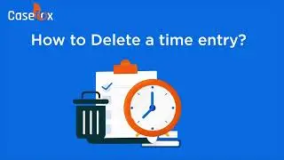 How to Delete a Time Entry in CaseFox New UI