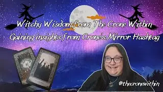 Witchy Wisdom: Participating in Crone Mirror's Hashtag #thecronewithin