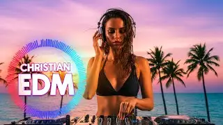 🎶 Christian EDM Worship | Uplifting Beats & Deep Praise