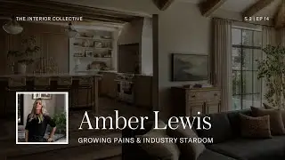 Amber Lewis: Growing Pains + Industry Stardom | The Interior Collective Podcast | S2 EP 14