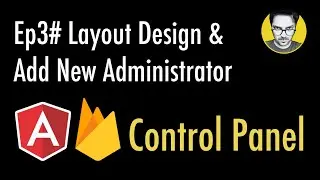 Ep3# Layout Design & Add Administrator | Content Projection | Control Panel | Angular Firebase