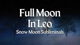 Full Moon in Leo Snow Moon | Calm Confidence Subliminal