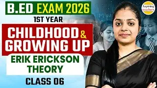 B.Ed Exam 2026 | 1st Year Childhood & Growing Up | Erik Erikson Theory Explained | Class 06