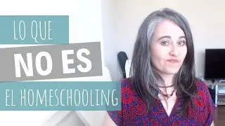 Lo que debes considerar ANTES de educar SIN ESCUELA