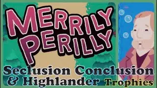 MERRILY PERILLY, Seclusion Conclusion, Highlander, Trophy