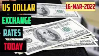 US DOLLAR EXCHANGE RATES TODAY 16 Mar 2022 AMERICAN FOREIGN CURRENCY EXCHANGE NEWS