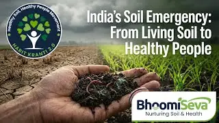 India&rsquo;s Soil Emergency: From Living Soil to Healthy People | BhoomiSeva