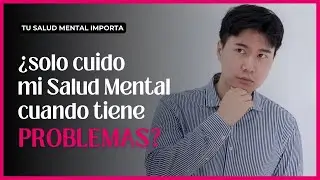 🤔 &iquest;Solo cuido mi Salud Mental cuando tiene PROBLEMAS? I Tu Salud Mental Importa