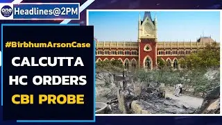 Birbhum arson case: Calcutta HC orders CBI probe; report to be submitted by April 7 | Oneindia News