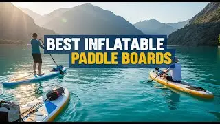 TOP 5 Best Inflatable Paddle Boards Inflatable Paddle Boards Under $XXX That Impress 💸🏄&zwj;♀️