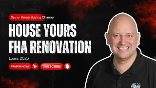 Make Any House Yours &mdash; The Power of FHA Renovation Loans 2025