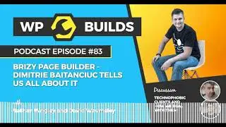 WP Builds Podcast #83 &ndash; Brizy Page Builder &ndash; Dimitrie Baitanciuc tells us all about it