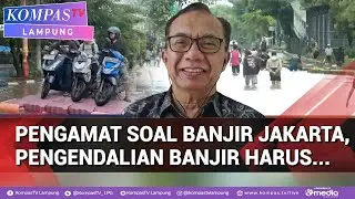 Ungkap Konsep Pengendalian Banjir Drainase Jakarta Tertinggal, Pengamat Soal Banjir Jakarta