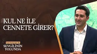 Kul Ne İle Cennete Girer? | Sevgilinin Yolunda (51. Bölüm)