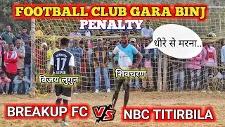 Penalty Kick | NBC Titirbila Vs Breakup Fc | At - Gara Binj Football match 2022