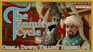 Ohmla Down, Yelling Timber! - The Enmity Cycle  w/ GM @brokeandnerdy   - Pathfinder 2e - Episode 8