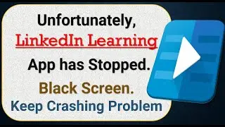 How To Fix Unfortunately, LinkedIn Learning App has stopped | Keeps Crashing Problem in Android