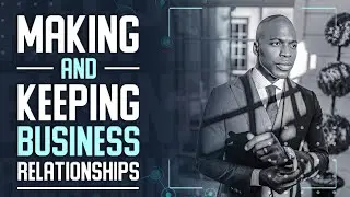Ways to Form MEANINGFUL Business Relationships and Keep Them