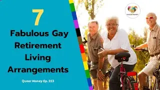 7 Fabulous Gay Retirement Living Arrangements | Gay Retirement Living | Queer Money