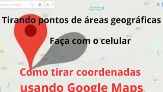 Como tirar coordenadas geogr&aacute;ficas com o celular usando Google Maps