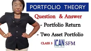 PORTFOLIO THEORY: Question 2 (Two Asset Portfolio Return )+ Portfolio Risk.