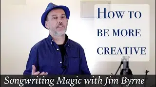 Songwriting Magic: How to be more creative