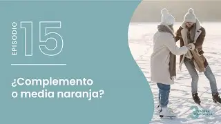 T3. E15. ¿Complemento o media naranja?