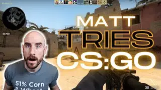 Matt TRIES...CS:GO