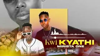 KWI KYATHI  -  MIRISTA ONE (Official lyric video)